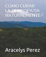 COMO CURAR LA NEUROPATIA NATURALMENTE (Spanish Edition) B0857CFX3S Book Cover