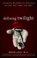 Defining Twilight: Vocabulary Workbook for Unlocking the SAT, ACT, GED, and SSAT 0470507438 Book Cover