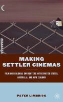 Making Settler Cinemas: Film and Colonial Encounters in the United States, Australia, and New Zealand 0230102646 Book Cover