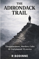 The Adirondack Trail: Disappearances, Murders, Cults & Unexplained Mysteries 1997962004 Book Cover