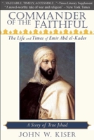 Commander of the Faithful: The Life and Times of Emir Abd el-Kader (1808-1883) 0982324669 Book Cover