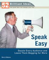 Speak Easy (52 Brilliant Ideas): Dazzle Every Audience and Leave Them Begging for More (52 BRILLIANT IDEAS) 0399534008 Book Cover