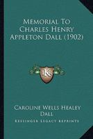 Memorial to Charles Henry Appleton Dall .. 1166573532 Book Cover