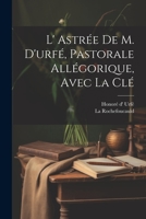 L' Astrée De M. D'urfé, Pastorale Allégorique, Avec La Clé 1021443603 Book Cover