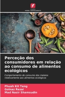 Perceção dos consumidores em relação ao consumo de alimentos ecológicos 6207348648 Book Cover