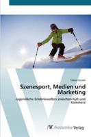 Szenesport, Medien und Marketing: Jugendliche Erlebniswelten zwischen Kult und Kommerz 3639446895 Book Cover