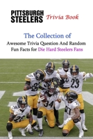 Pittsburgh Steelers Trivia Book: The Collection of Awesome Trivia Question And Random Fun Facts for Die-Hard Steelers Fans B09BGKKLTB Book Cover
