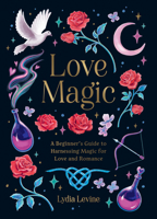 Love Magic: A Beginner's Guide to Harnessing Magic for Love and Romance 183799689X Book Cover