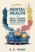 MENTAL HEALTH & BELLY LAUGHS WHO KNEW: HUMOUR COULD HELP? 1967927200 Book Cover