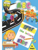 ABC Spot the Letters for Kids: Alphabet Worksheets for Kids Activity Books/Tracing for Preschoolers and Toddlers/Handwriting Practice Paper Notebook B08T4MLTP6 Book Cover