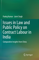 Issues in Law and Public Policy on Contract Labour in India: Comparative Insights from China 9811084432 Book Cover