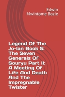 Legend Of The Jo-lan Book 5: The Seven Generals Of Souryu Part II: A Meeting Of Life And Death And The Impregnable Twister B0F7GBRKX5 Book Cover