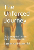 The Unforced Journey: Discovering God's Grace and a Transformed Life B0FFH3YV48 Book Cover