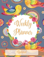 Weekly Planner: Bright Flowers & Birds, Undated 1708168370 Book Cover