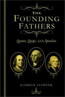 The Founding Fathers: Quotes, Quips and Speeches 1402280092 Book Cover