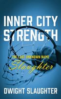 Inner City Strength: The Last Unknown Name Slaughter 1478724412 Book Cover