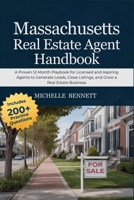 Massachusetts Real Estate Agent Handbook: A Proven 12-Month Playbook for Licensed and Aspiring Agents to Generate Leads, Close Listings, and Grow a Real Estate Business B0H231YDJL Book Cover