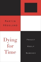 Dying for Time: Proust, Woolf, Nabokov 0674066324 Book Cover
