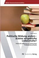 Politische Bildung anders - (k)eine vergebliche Liebesmühe? 3639465792 Book Cover