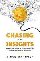 Chasing The Insights: A Practical Guide to an Experimental Approach in Digital Marketing 1075680530 Book Cover