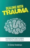 Dealing With Trauma: An Introductory Guide to Sharpen Your Practical Counselling Skills 0620867493 Book Cover