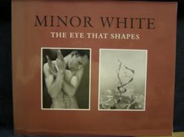 Minor White: The Eye That Shapes 0943012090 Book Cover