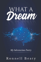 What A Dream: My Subconscious Poetry B09SNRQQJ8 Book Cover