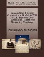 Eastern Coal & Export Corporation v. Norfolk & W R Co U.S. Supreme Court Transcript of Record with Supporting Pleadings 1270206613 Book Cover