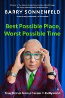 Best Possible Place, Worst Possible Time: True Stories from a Career in Hollywood 0306832275 Book Cover