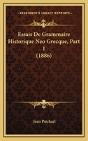 Essais De Grammaire Historique Neo Grecque, Part 1 (1886) 1246367181 Book Cover