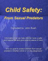 Child Safety: From Sexual Predators: It Is Our Goal To Protect Children From Sexual Predators Whether Online Or On The Playground. 1440431779 Book Cover
