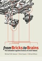 From Bricks to Brains: The Embodied Cognitive Science of Lego Robots 1897425783 Book Cover