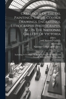 Catalogue Of The Oil Paintings, Water-colour Drawings, Engravings, Lithographs, Photographs, &c. In The National Gallery Of Victoria: Including A ... Library Of Victoria Relating To The Fine Arts 1021881767 Book Cover