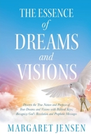 The Essence of Dreams and Visions: Discern the True Nature and Purpose of Your Dreams and Visions with Biblical Keys; Recognize God's Revelation and Prophetic Messages B0CTD6QR1N Book Cover
