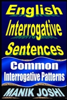 English Interrogative Sentences: Common Interrogative Patterns 1492741833 Book Cover