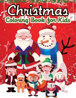 Christmas Coloring Book For Kids: A Creative Holiday Coloring Activities Book for Boys and Girls Ages 2, 4, 6, 7, 8, 9, and 10 Years Old 1712692011 Book Cover