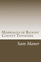 Marriages of Blount County Tennessee 1495981037 Book Cover