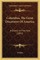 Columbus, The Great Discoverer Of America: A Drama In Five Acts 1166420558 Book Cover