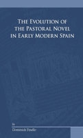 The Evolution of the Pastoral Novel in Early Modern Spain 2503528945 Book Cover