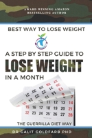 Best Way To Lose Weight: A Step By Step Guide To Lose Weight In a Month: The Guerrilla Diet Way 1519324227 Book Cover