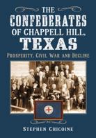 Confederates of Chappell Hill, Texas: Prosperity, Civil War and Decline 0786464186 Book Cover