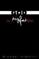 God Is a Big Fat Liar: But Who's Listening Anyway 1583488464 Book Cover