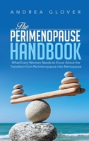 The Perimenopause Handbook: What Every Women Needs to Know about the Transition from Perimenopause Into Menopause 1543493556 Book Cover