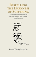 Dispelling the Darkness of Suffering: A Concise Word Commentary on the Seven Points of Mind Training of the Mahayana 2360170538 Book Cover