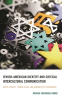 Jewish-American Identity and Critical Intercultural Communication: Never Forget, Tikkun Olam, and Kindness to Strangers 1793605181 Book Cover