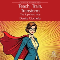 Teach, Train, Transform: The Superhero Way B0H273LRH5 Book Cover