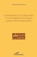 L'esthétique de l'abstrait et les enjeux mystiques dans l'art musulman (Pensée Religieuse Et Philosophique Arabe) (French Edition) 234307013X Book Cover