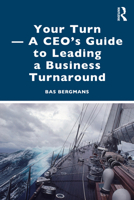 Your Turn --A Ceo's Guide to Leading a Business Turnaround 1032911875 Book Cover