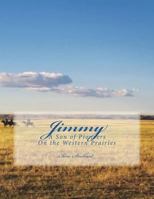Jimmy: A Son of Pioneers on the Western Prairies 1722712813 Book Cover
