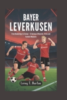 Bayer Leverkusen: From Bundesliga to Europe: A Journey of Records, Trivia and Football Moments B0FJG342W9 Book Cover